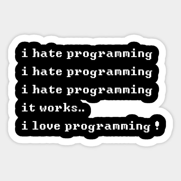 I Hate Programming - It Works Sticker by mangobanana